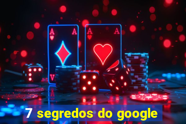 7 segredos do google